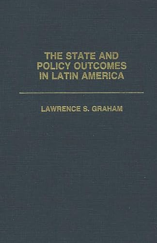 The State and Policy Outcomes in Latin America (Praeger Series in Political Communication (Hardco...