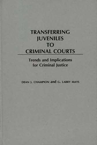 Imagen de archivo de Transferring Juveniles to Criminal Courts: Trends and Implications for Criminal Justice a la venta por Lucky's Textbooks