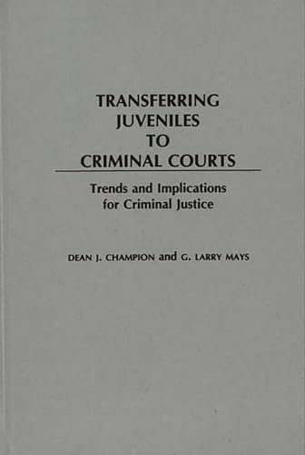 Stock image for Transferring Juveniles to Criminal Courts: Trends and Implications for Criminal Justice for sale by Lucky's Textbooks