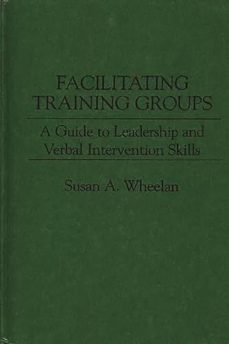 Imagen de archivo de Facilitating Training Groups: A Guide to Leadership and Verbal Intervention Skills a la venta por suffolkbooks