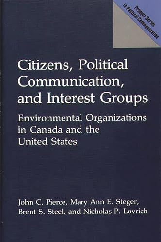 Stock image for Citizens, Political Communication, and Interest Groups : Environmental Organizations in Canada and the United States for sale by Better World Books