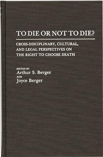 Imagen de archivo de To Die or Not to Die?: Cross-Disciplinary, Cultural, and Legal Perspectives on the Right to Choose Death a la venta por suffolkbooks