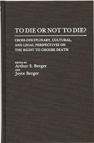 Stock image for To Die or Not to Die?: Cross-Disciplinary, Cultural, and Legal Perspectives on the Right to Choose Death for sale by suffolkbooks
