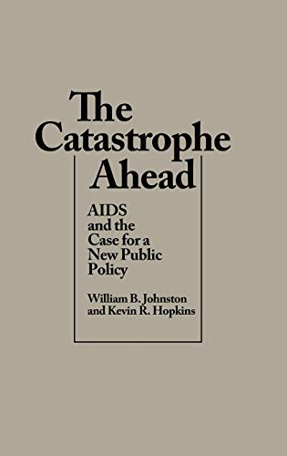 Beispielbild fr The Catastrophe Ahead, The: AIDS and the Case for a New Public Policy zum Verkauf von PsychoBabel & Skoob Books