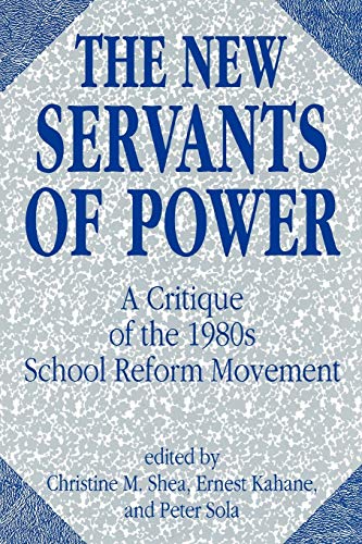 Imagen de archivo de The New Servants of Power : A Critique of the 1980s School Reform Movement a la venta por Better World Books