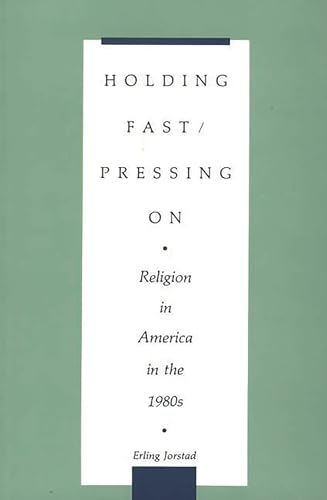 Stock image for Holding Fast/Pressing On : Religion in America in The 1980s for sale by Better World Books