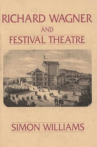 Richard Wagner and Festival Theatre (Lives of Theatre) (9780275936082) by Williams, Simon