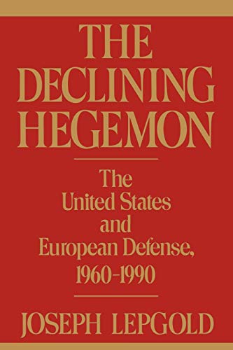 Stock image for The Declining Hegemon : The United States and European Defense, 1960-1990 for sale by Better World Books: West