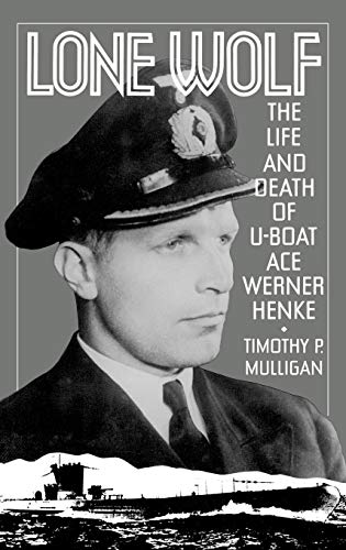 9780275936778: Lone Wolf: Life and Death of U-boat Ace Werner Henke: The Life and Death of U-Boat Ace Werner Henke
