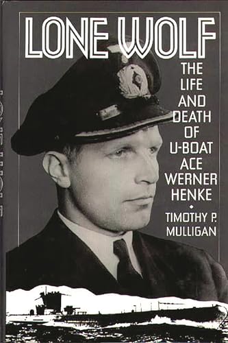 Stock image for Lone Wolf: The Life and Death of U-Boat Ace Werner Henke for sale by Montana Book Company