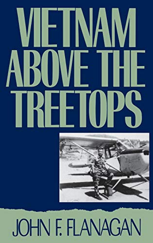 Vietnam above the Treetops: A Forward Air Controller Reports - John F. Flanagan