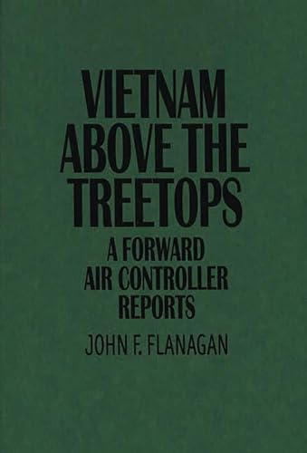 VIETNAM ABOVE THE TREETOPS: A FORWARD AIR CONTROLLER REPORTS