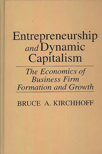 Stock image for Entrepreneurship and Dynamic Capitalism: The Economics of Business Firm Formation and Growth (Praeger Studies in American Industry) for sale by suffolkbooks