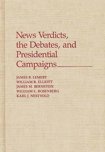 News Verdicts, the Debates, and Presidential Campaigns: (9780275937584) by Bernstein, James; Elliott, William; Lemert, James; Nestvold, Karl; Rosenberg, William