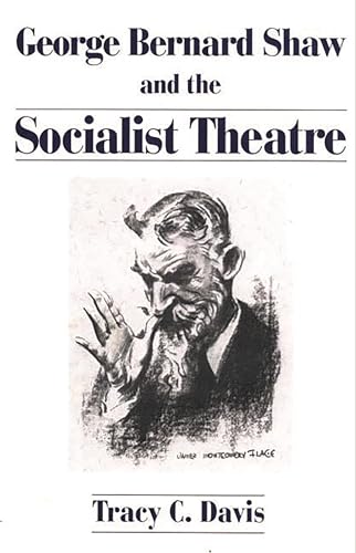 George Bernard Shaw and the Socialist Theatre (Lives of the Theatre) (9780275937645) by Davis, Tracy C.