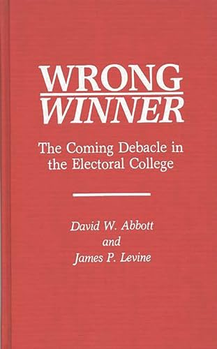 Beispielbild fr Wrong Winner : The Coming Debacle in the Electoral College zum Verkauf von Better World Books