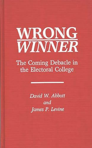 Stock image for Wrong Winner: The Coming Debacle in the Electoral College for sale by Basement Seller 101