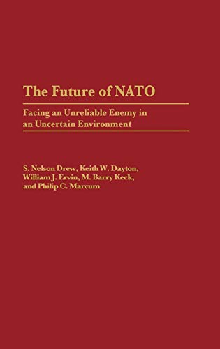 9780275938024: The Future of NATO: Facing an Unreliable Enemy in an Uncertain Environment