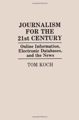 Stock image for Journalism for the 21st Century: Online Information, Electronic Databases, and the News for sale by cornacres