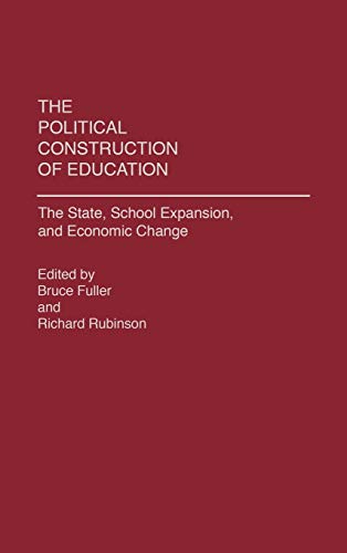 Beispielbild fr The Political Construction of Education : The State, School Expansion, and Economic Change zum Verkauf von Better World Books