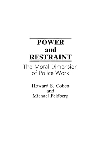 Imagen de archivo de Power and Restraint: The Moral Dimension of Police Work a la venta por ThriftBooks-Dallas