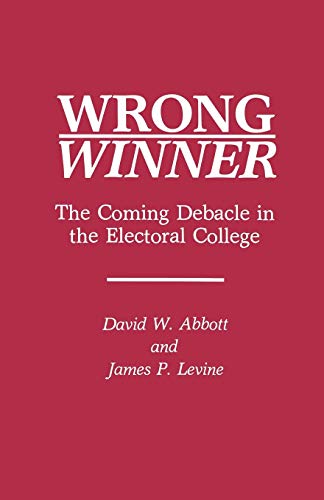 Beispielbild fr Wrong Winner: The Coming Debacle in the Electoral College zum Verkauf von Once Upon A Time Books