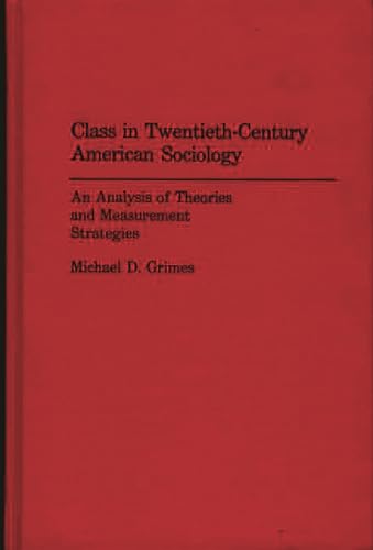 Beispielbild fr Class in Twentieth-Century American Sociology: An Analysis of Theories and Measurement Strategies zum Verkauf von ThriftBooks-Dallas