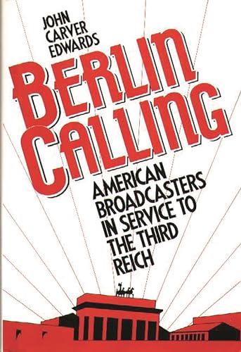 Stock image for Berlin Calling : American Broadcasters in Service to the Third Reich for sale by Better World Books
