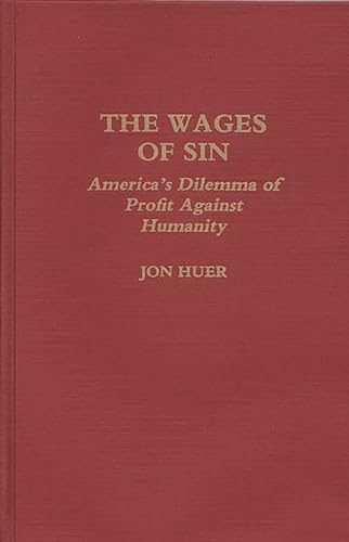 Stock image for The Wages of Sin: America's Dilemma of Profit Against Humanity [Hardcover] Huer, Jon H. for sale by GridFreed