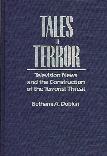 Stock image for Tales of Terror : Television News and the Construction of the Terrorist Threat for sale by Better World Books