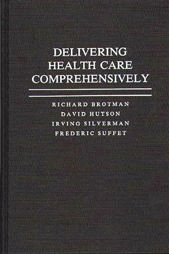 Delivering Health Care Comprehensively (9780275939991) by Brotman, Richard; Hutson, David; Silverman, Irving; Suffet, Frederic