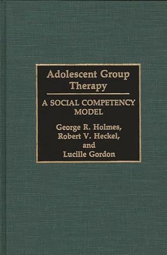 Adolescent Group Therapy (9780275940249) by Gordon, Lucille; Heckel, Robert V.; Holmes, George R.