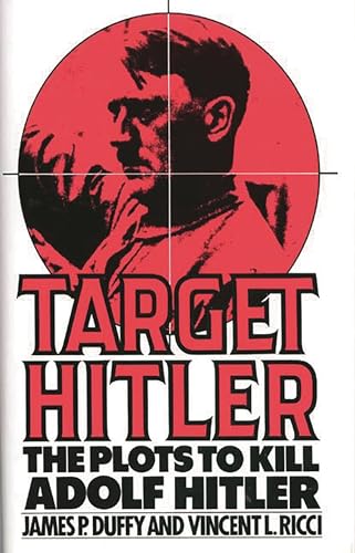 Beispielbild fr Target Hitler: The Plots to Kill Adolf Hitler zum Verkauf von Wonder Book