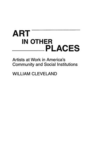 Imagen de archivo de Art in Other Places: Artists at Work in America's Community and Social Institutions a la venta por BookHolders
