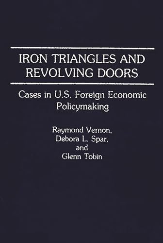 Imagen de archivo de Iron Triangles and Revolving Doors : Cases in U. S. Foreign Economic Policymaking a la venta por RWL GROUP  (Booksellers)
