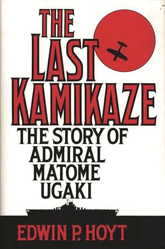 Stock image for The Last Kamikaze: The Story of Admiral Matome Ugaki for sale by ThriftBooks-Atlanta