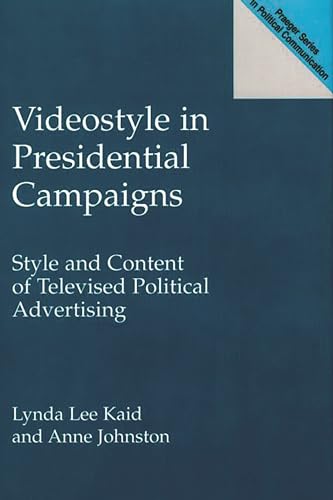 9780275940713: Videostyle in Presidential Campaigns: Style and Content of Televised Political Advertising (Praeger Series in Political Communication)