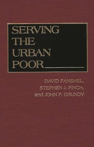 Serving the Urban Poor (9780275940751) by David Fanshel; Stephen J. Finch; John F. Grundy