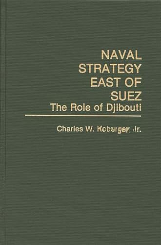 9780275941161: Naval Strategy East of Suez: The Role of Djibouti