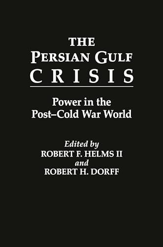 The Persian Gulf Crisis: Power in the Post-Cold War World (9780275941208) by Dorff, Robert H.; Helms, Robert