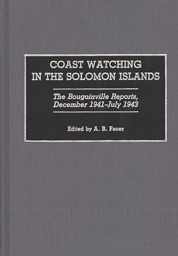 Stock image for Coast Watching in the Solomon Islands: The Bougainville Reports, December 1941-July 1943 for sale by suffolkbooks