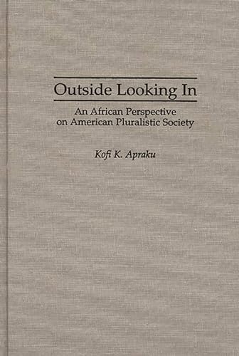 Stock image for Outside Looking In : An African Perspective on American Pluralistic Society for sale by Better World Books