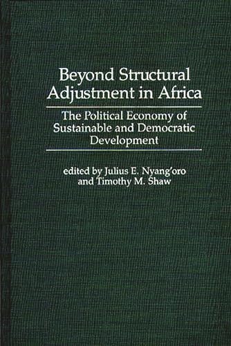 Stock image for Beyond Structural Adjustment in Africa: The Political Economy of Sustainable and Democratic Development for sale by Lucky's Textbooks