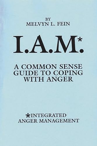Stock image for I. A. M. * : A Common Sense Guide to Coping with Anger for sale by Better World Books