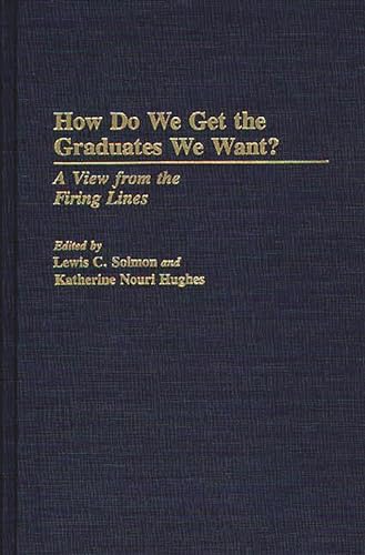 Imagen de archivo de How Do We Get the Graduates We Want? A View from the Firing Lines a la venta por Libris Hardback Book Shop
