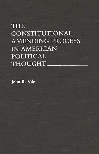 Beispielbild fr The Constitutional Amending Process in American Political Thought zum Verkauf von suffolkbooks