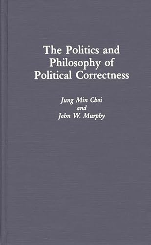 Stock image for THE POLITICS AND PHILOSOPHY OF POLITICAL CORRECTNESS for sale by Second Story Books, ABAA