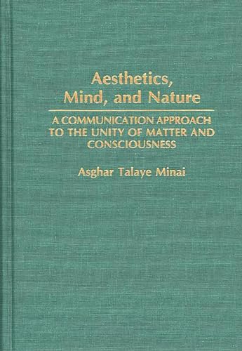 Imagen de archivo de Aesthetics, Mind, and Nature: A Communication Approach to the Unity of Matter and Consciousness a la venta por Ystwyth Books