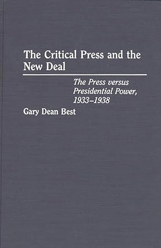 9780275943509: The Critical Press and the New Deal: The Press Versus Presidential Power, 1933-1938