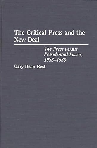 Stock image for The Critical Press and the New Deal: The Press versus Presidential Power, 1933-1938 for sale by The Red Onion Bookshoppe